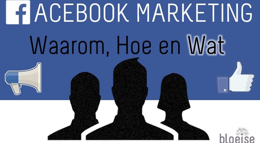 Facebookmarketing Waarom Hoe en WAT